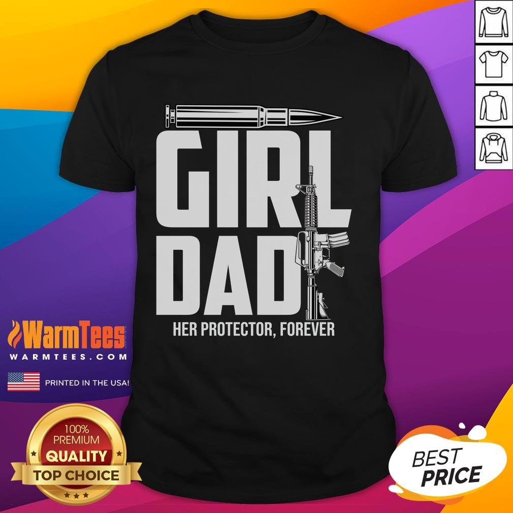 Funny Girl Dad Her Protector Forever T-Shirt