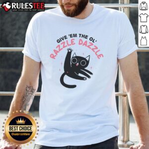 Funny Give Em The Ol Razzle Dazzle Cat T-Shirt