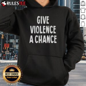 Alternative view of Funny Give Violence A Chance Sarcasm Saying T-Shirt
