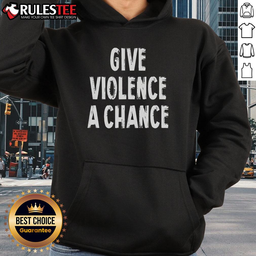 Funny Give Violence A Chance Sarcasm Saying T-Shirt - Image 2