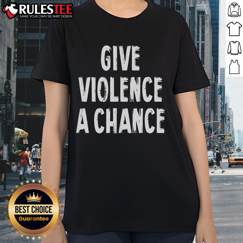 Funny Give Violence A Chance Sarcasm Saying T-Shirt - Image 3