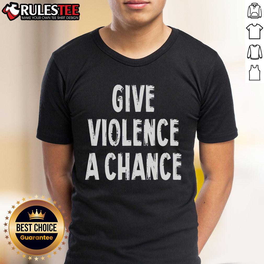Funny Give Violence A Chance Sarcasm Saying T-Shirt