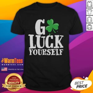 Funny Go Luck Yourself St Patrick's Day T-Shirt