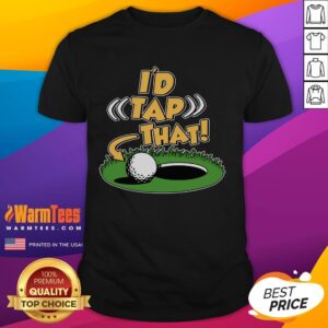 Funny Golfing I'd Tap That T-Shirt