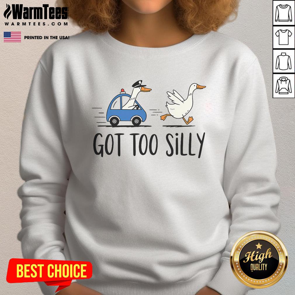 Funny Goose Got Too Silly Pun Humor Police Goose T-Shirt - Image 5
