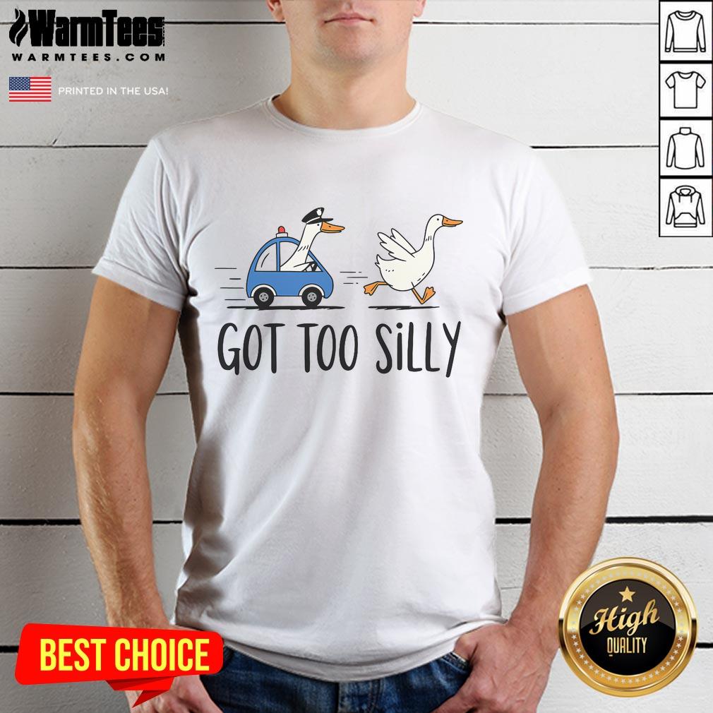 Funny Goose Got Too Silly Pun Humor Police Goose T-Shirt
