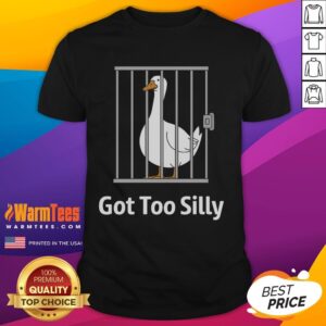 Funny Got Too Silly Goose Pun Humor T-Shirt