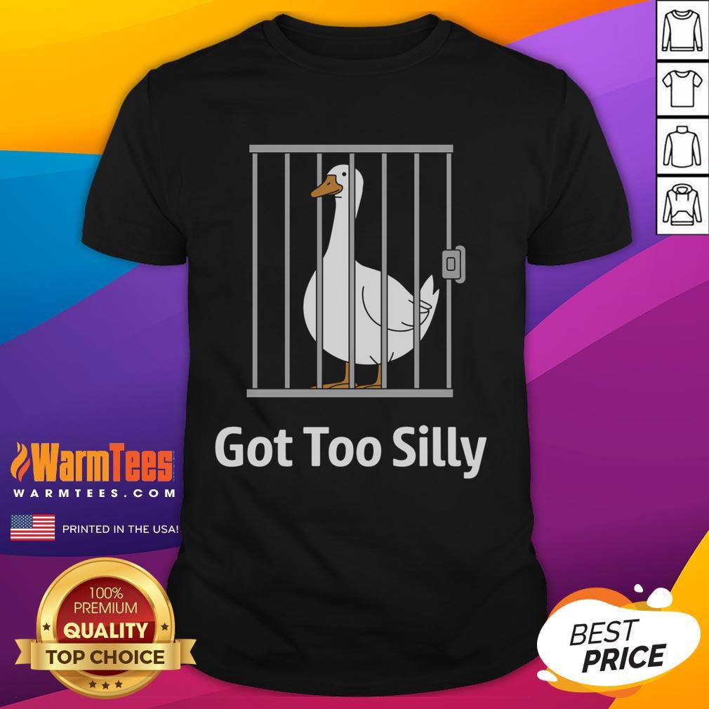 Funny Got Too Silly Goose Pun Humor T-Shirt