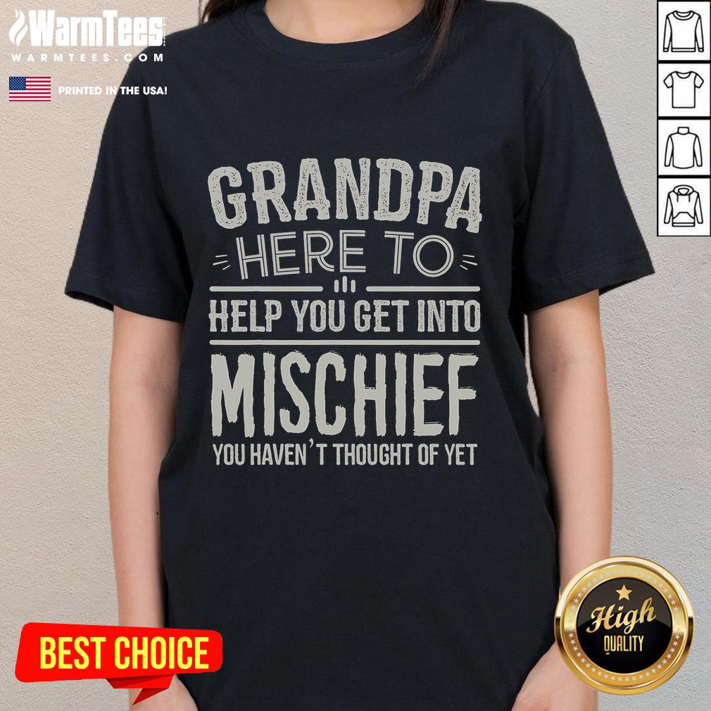Funny Grandpa Here To Help You Get Into Mischief You Haven't Thought Of Yet T-Shirt - Image 3