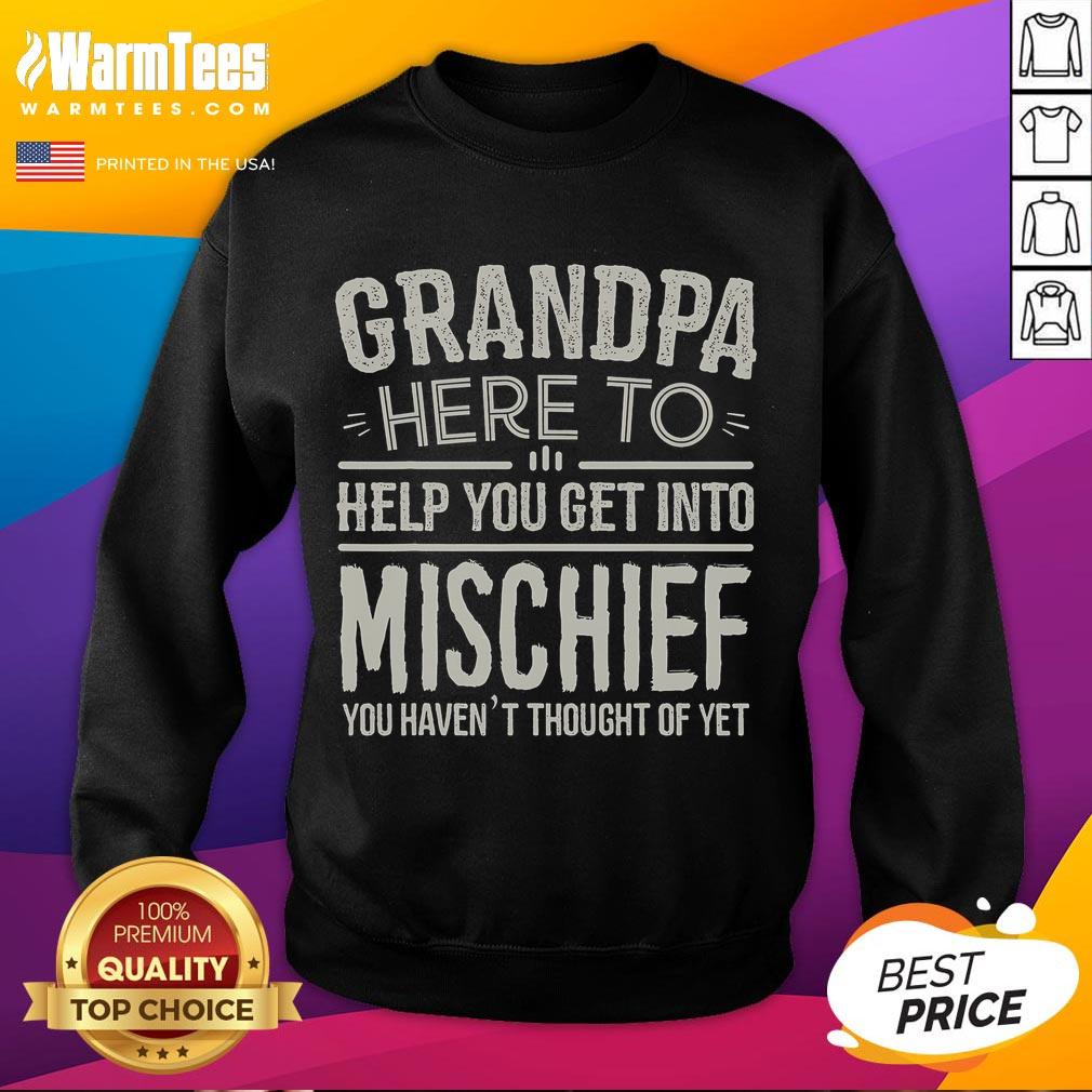 Funny Grandpa Here To Help You Get Into Mischief You Haven't Thought Of Yet T-Shirt - Image 5