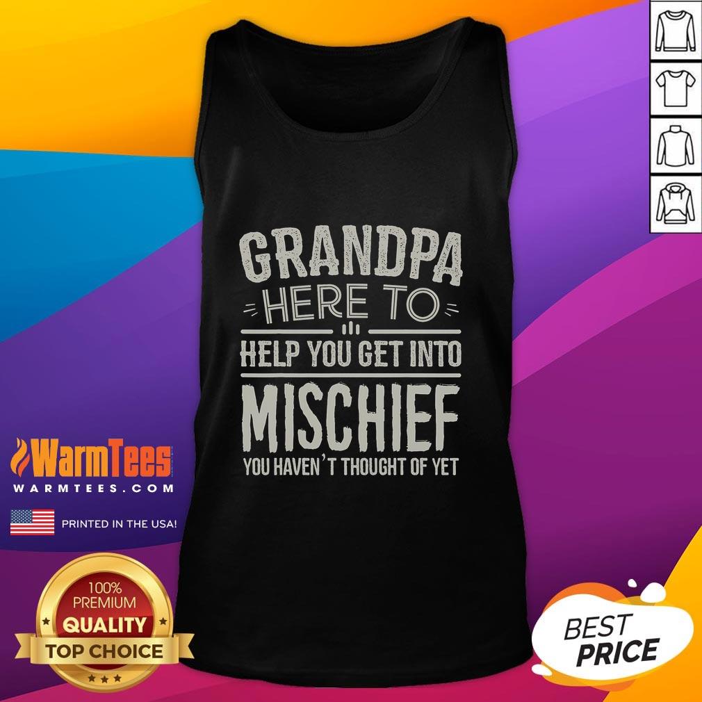 Funny Grandpa Here To Help You Get Into Mischief You Haven't Thought Of Yet T-Shirt - Image 4