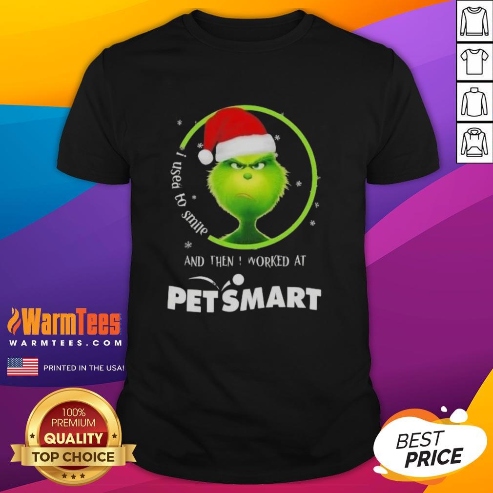 Funny Grinch Christmas I Used To Smile And Then I Worked At Petsmart T-Shirt