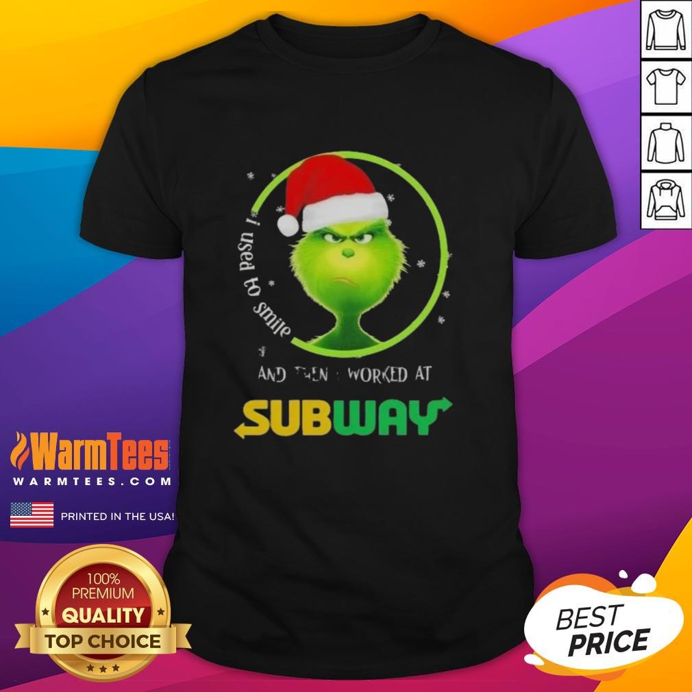 Funny Grinch Christmas I Used To Smile And Then I Worked At Subway T-Shirt