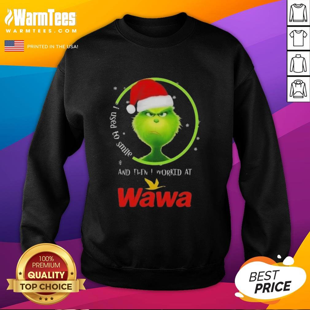 Funny Grinch Christmas I Used To Smile And Then I Worked At Wawa T-Shirt - Image 5
