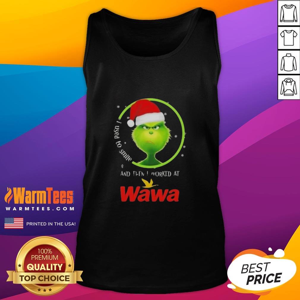 Funny Grinch Christmas I Used To Smile And Then I Worked At Wawa T-Shirt - Image 4