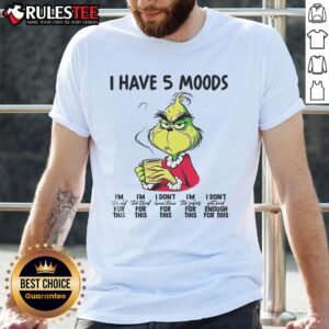 Funny Grinch I Have 5 Moods I'm Too Old For This T-Shirt