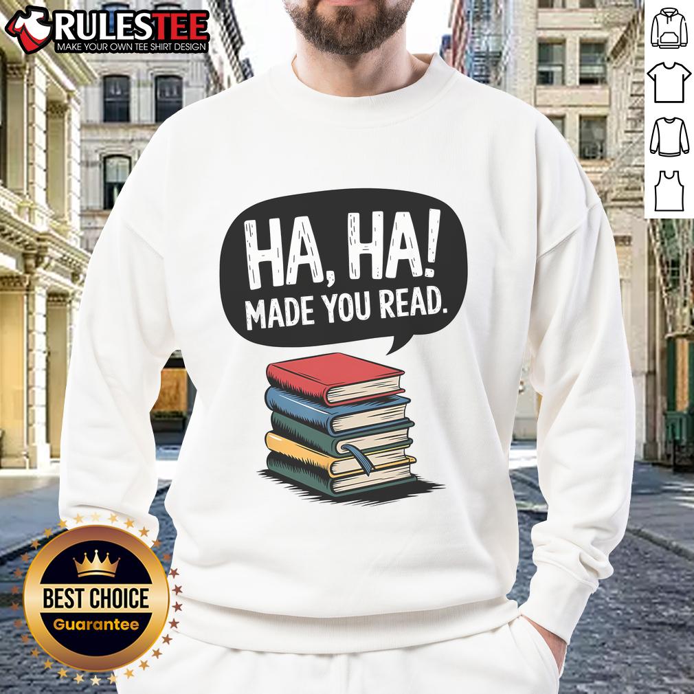 Funny Haha Made You Read Teacher Reader April Fools Day T-Shirt - Image 5