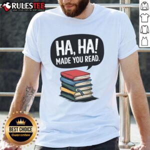 Funny Haha Made You Read Teacher Reader April Fools Day T-Shirt