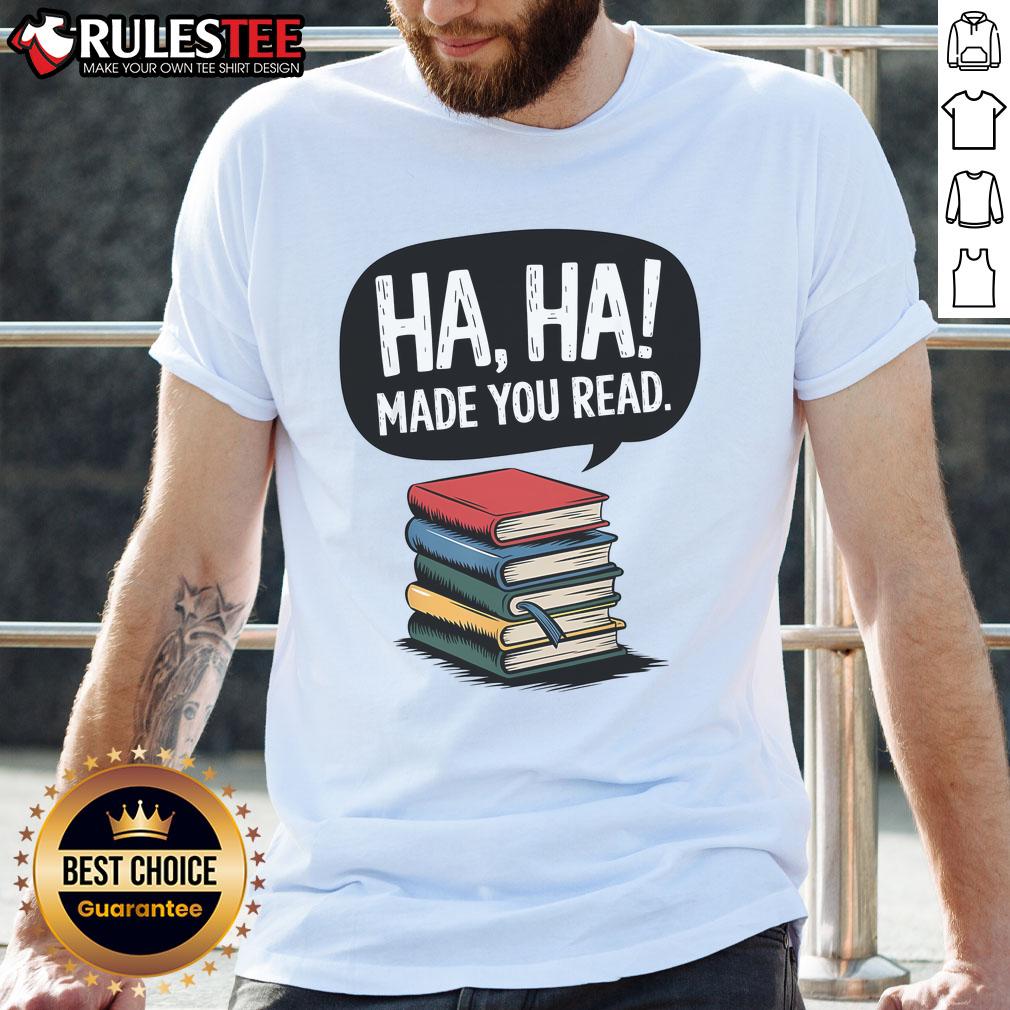 Funny Haha Made You Read Teacher Reader April Fools Day T-Shirt