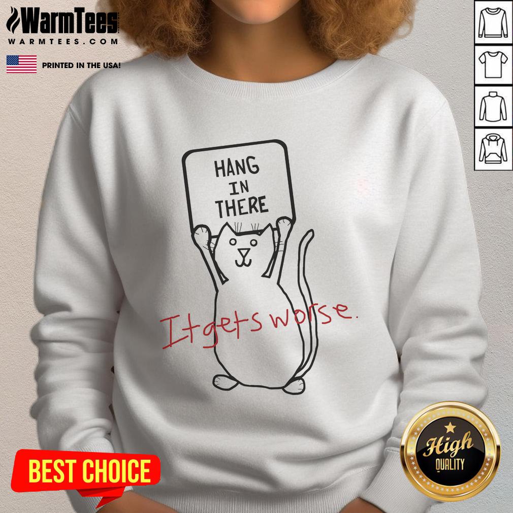 Funny Hang In There It Gets Worse Cat Animals T-Shirt - Image 5