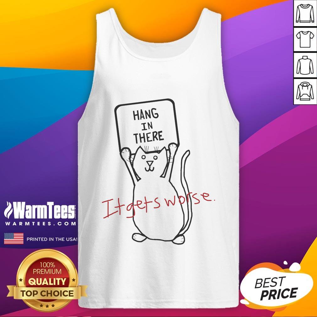 Funny Hang In There It Gets Worse Cat Animals T-Shirt - Image 4