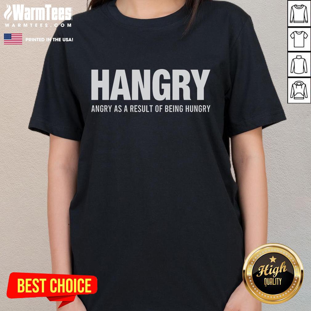 Funny Hangry As A Result Of Being Hungry T-Shirt - Image 3