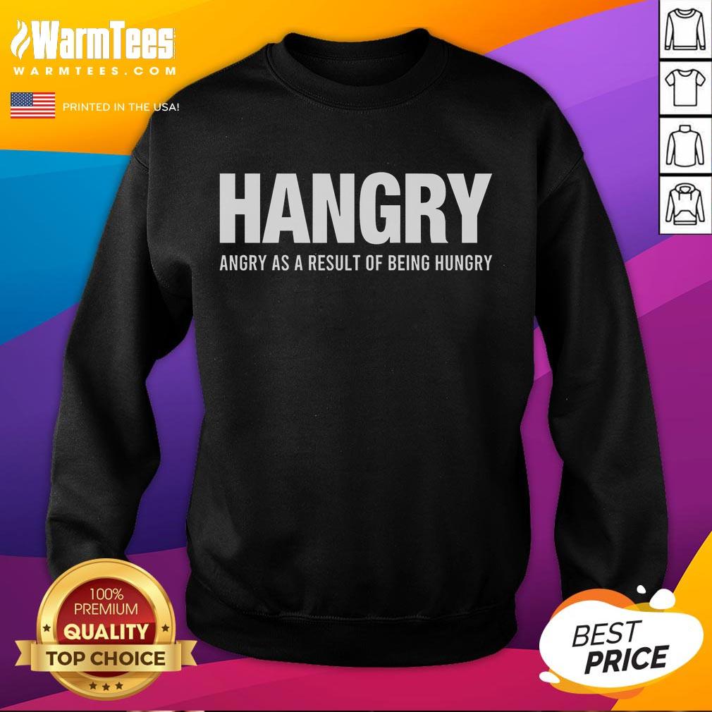 Funny Hangry As A Result Of Being Hungry T-Shirt - Image 5