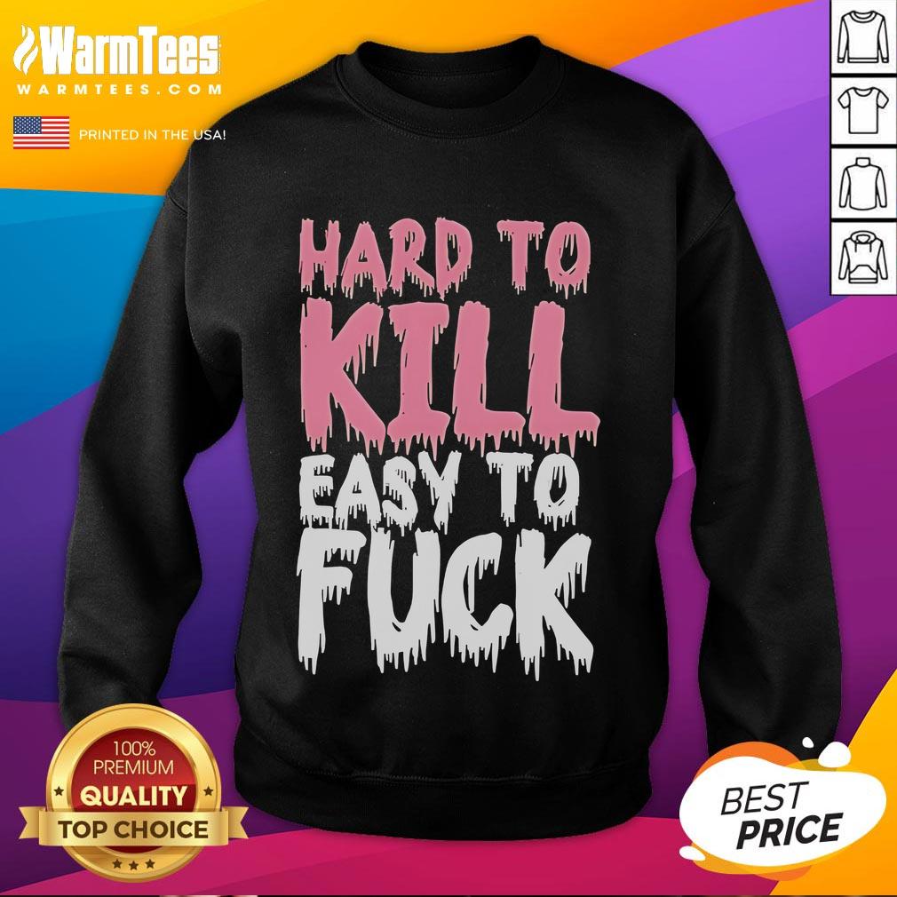Funny Hard To Kill Easy To Fck T-Shirt - Image 5