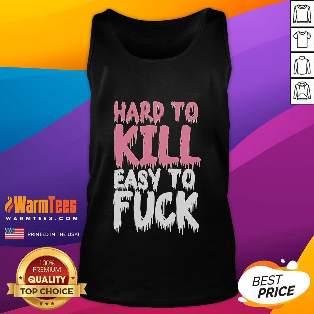 Funny Hard To Kill Easy To Fck T-Shirt - Image 4