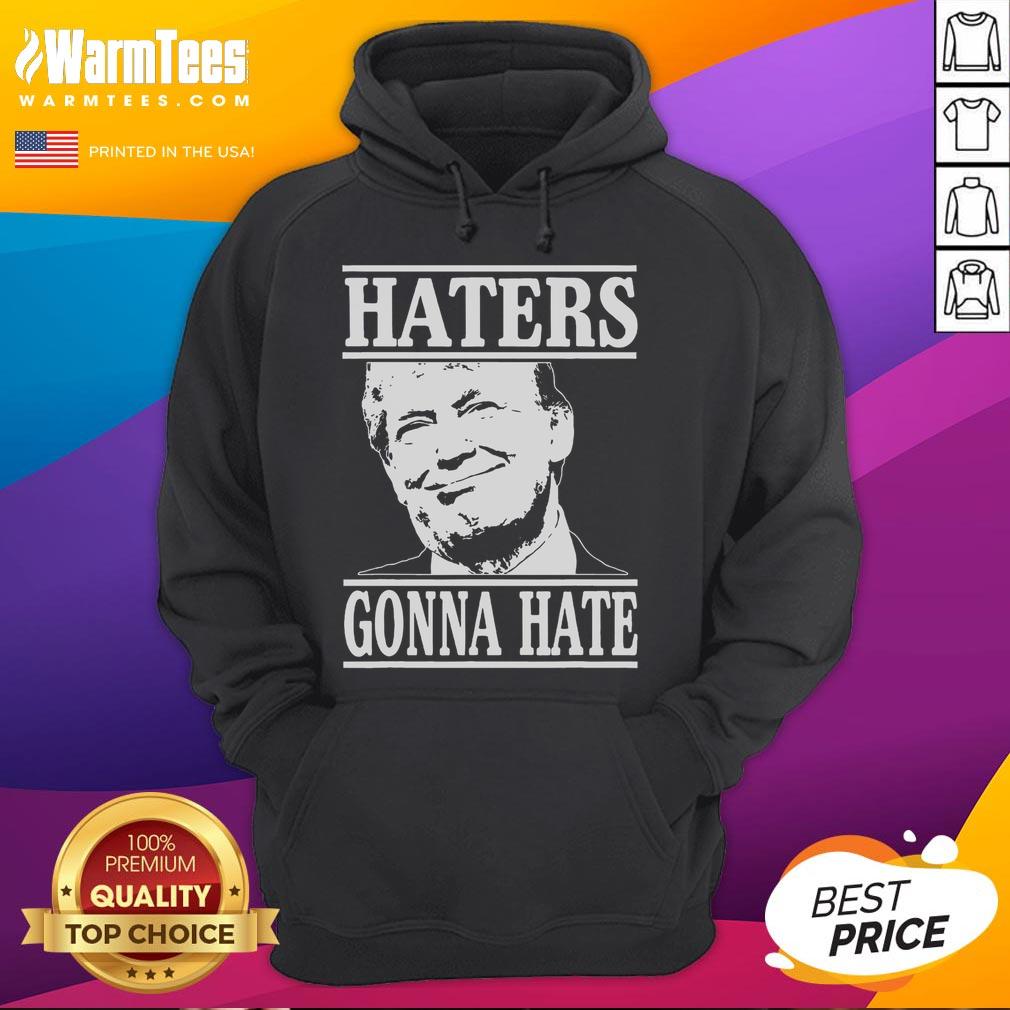 Funny Haters Gonna Hate Donald Trump President T-Shirt - Image 2