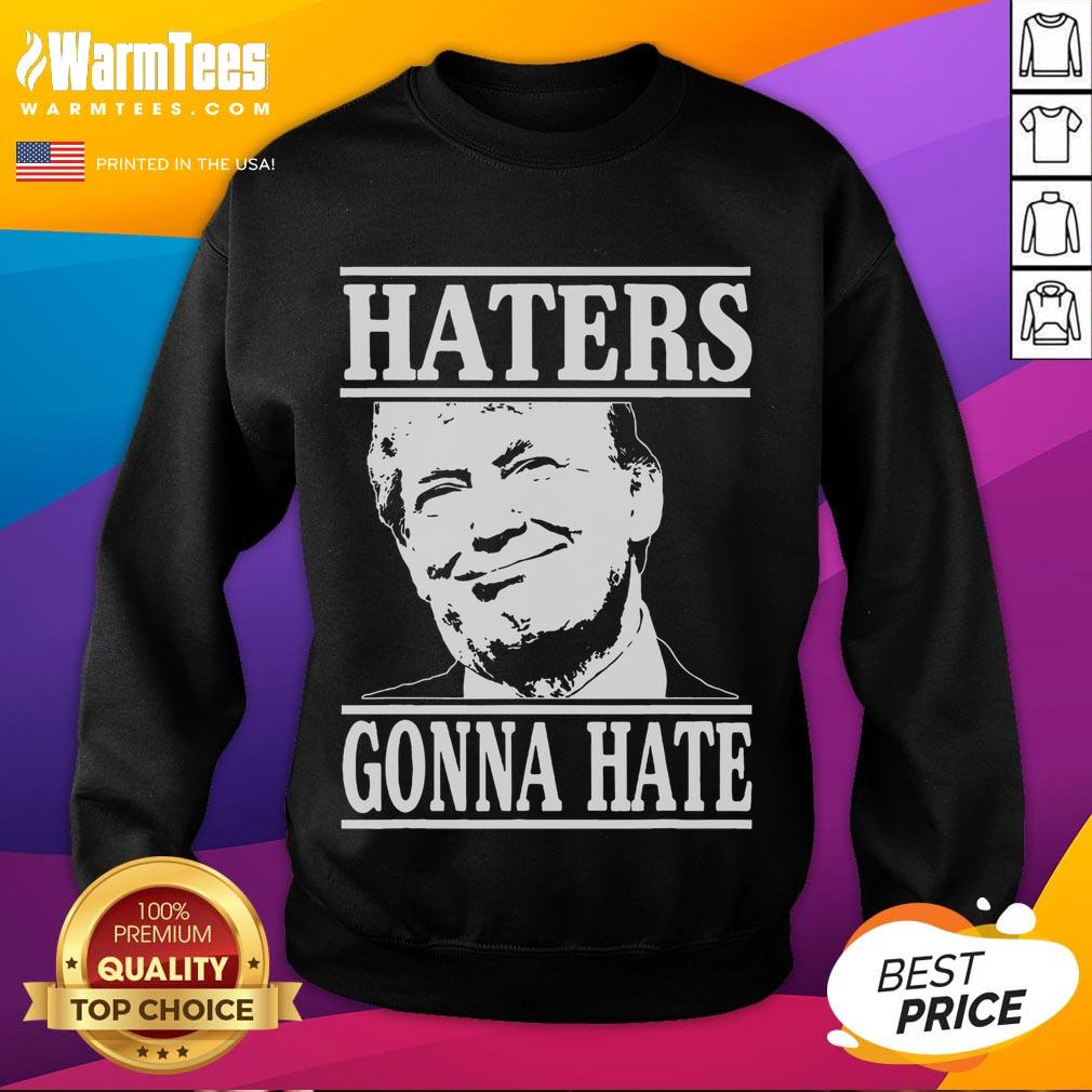 Funny Haters Gonna Hate Donald Trump President T-Shirt - Image 5