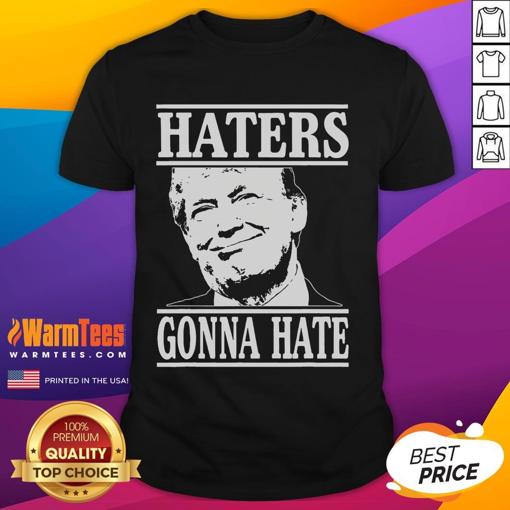 Funny Haters Gonna Hate Donald Trump President T-Shirt