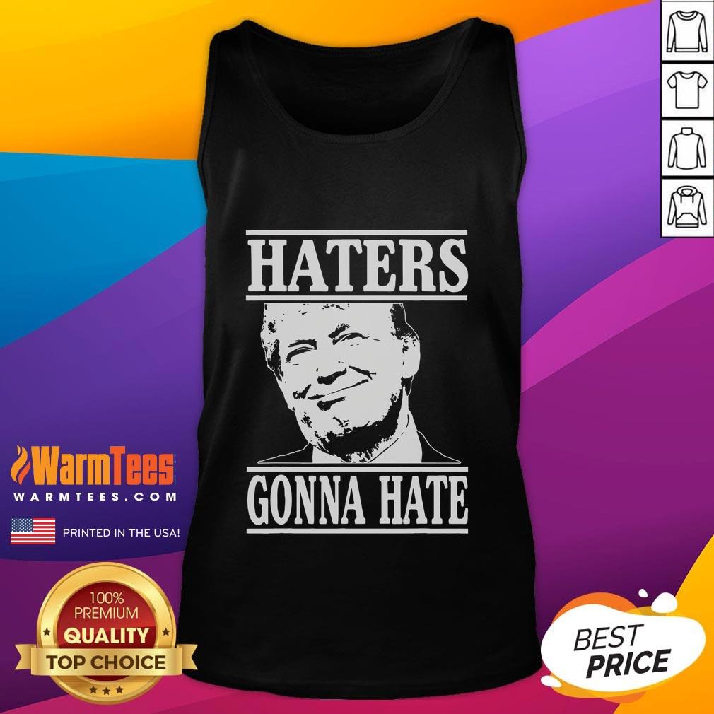 Funny Haters Gonna Hate Donald Trump President T-Shirt - Image 4