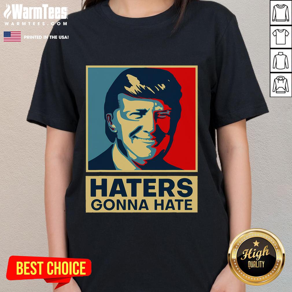 Funny Haters Gonna Hate President Donald Trump T-Shirt - Image 3