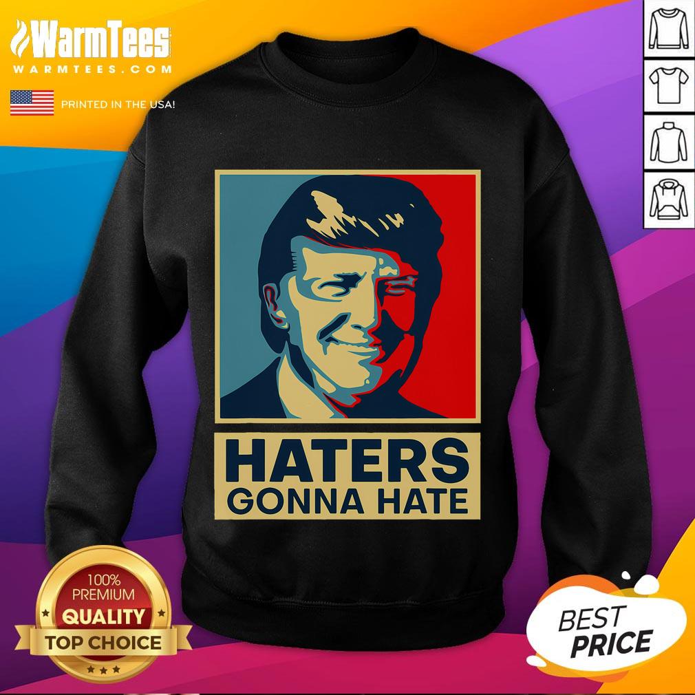 Funny Haters Gonna Hate President Donald Trump T-Shirt - Image 5