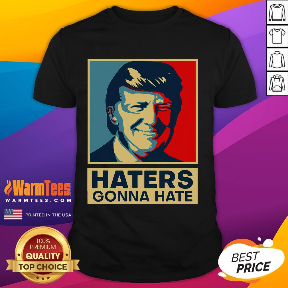 Funny Haters Gonna Hate President Donald Trump T-Shirt