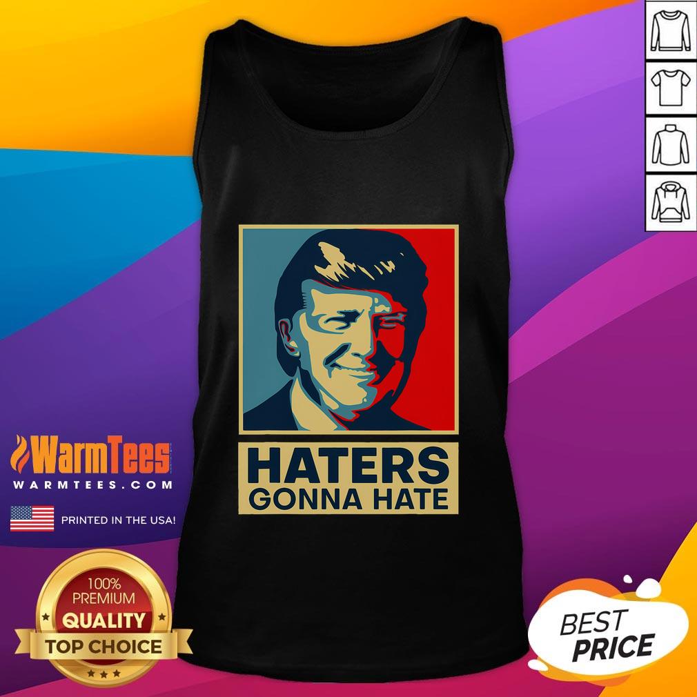 Funny Haters Gonna Hate President Donald Trump T-Shirt - Image 4
