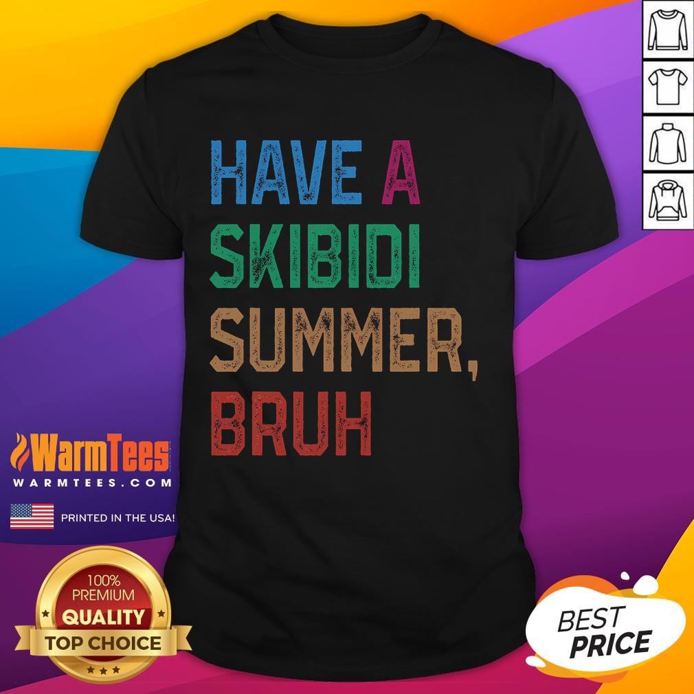 Funny Have A Skibidi Summer Bruh T-Shirt