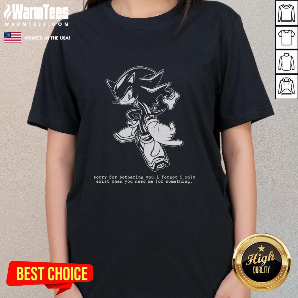 Funny Hedgehog Sorry For Bothering You I Forgot I Only Exist When You Need Me For Something T-Shirt - Image 3
