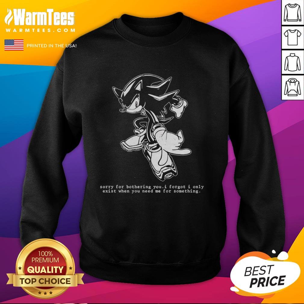 Funny Hedgehog Sorry For Bothering You I Forgot I Only Exist When You Need Me For Something T-Shirt - Image 5