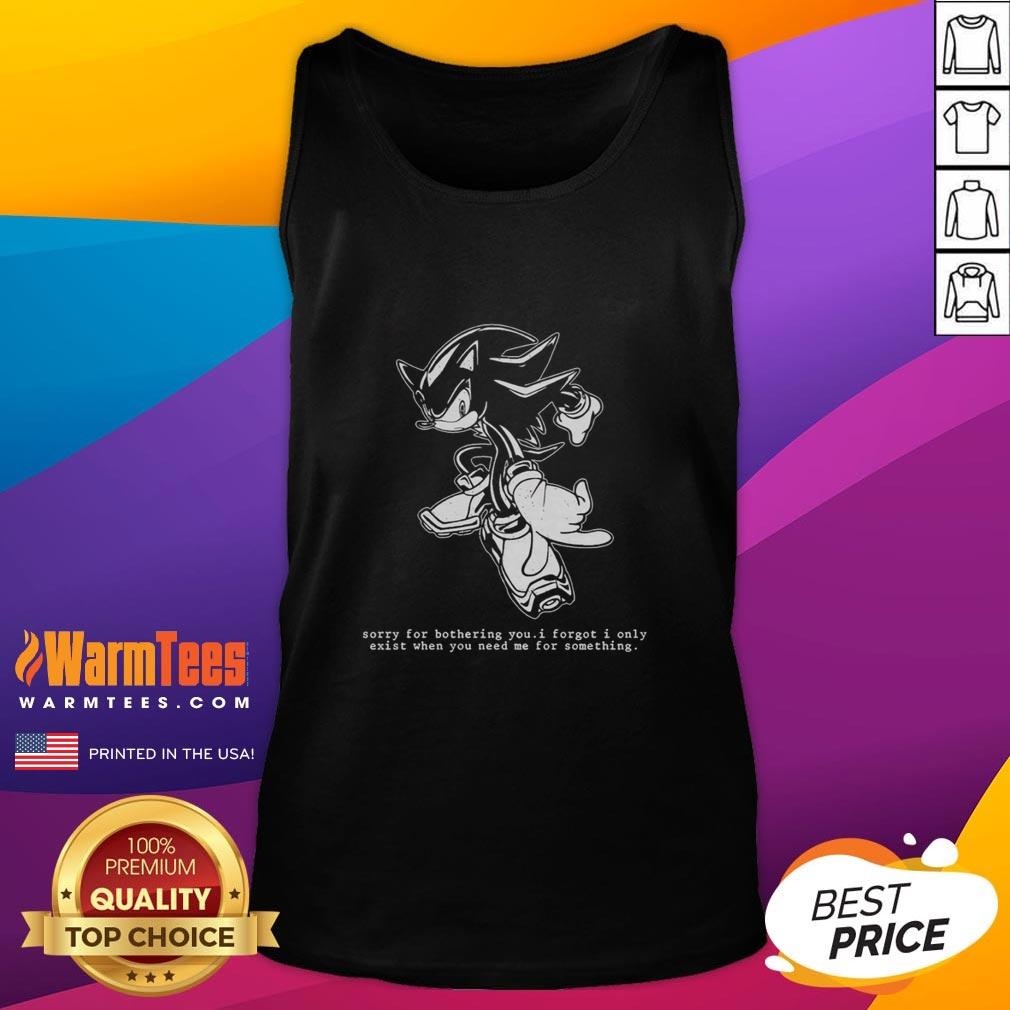 Funny Hedgehog Sorry For Bothering You I Forgot I Only Exist When You Need Me For Something T-Shirt - Image 4