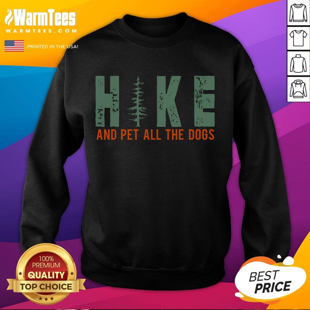 Funny Hike And Pet All The Dogs Hiking Dog Lover T-Shirt - Image 5