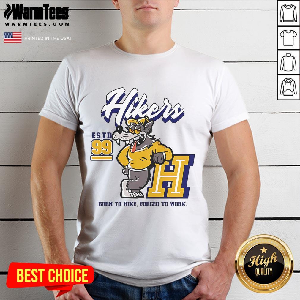 Funny Hikers Born To Hike Forced To Work Hiking Estd 99 T-Shirt