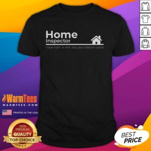 Funny Home Inspector Quote T-Shirt