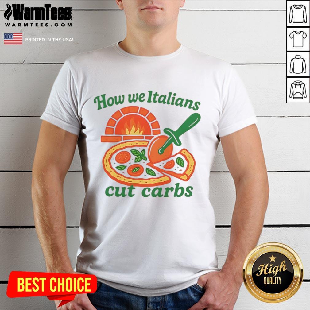 Funny How We Italians Cut Carbs T-Shirt