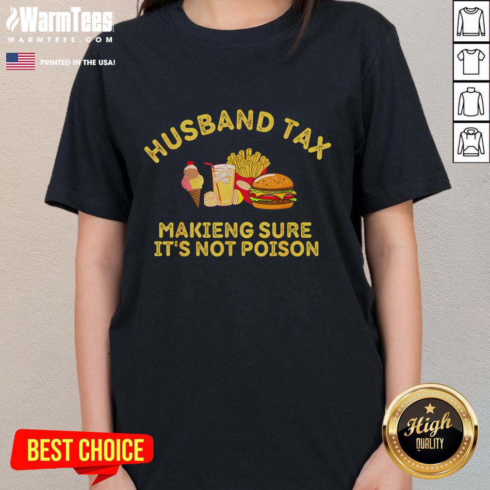 Funny Husband Tax Making Sure Its Not Poison Fathers Day T-Shirt - Image 3
