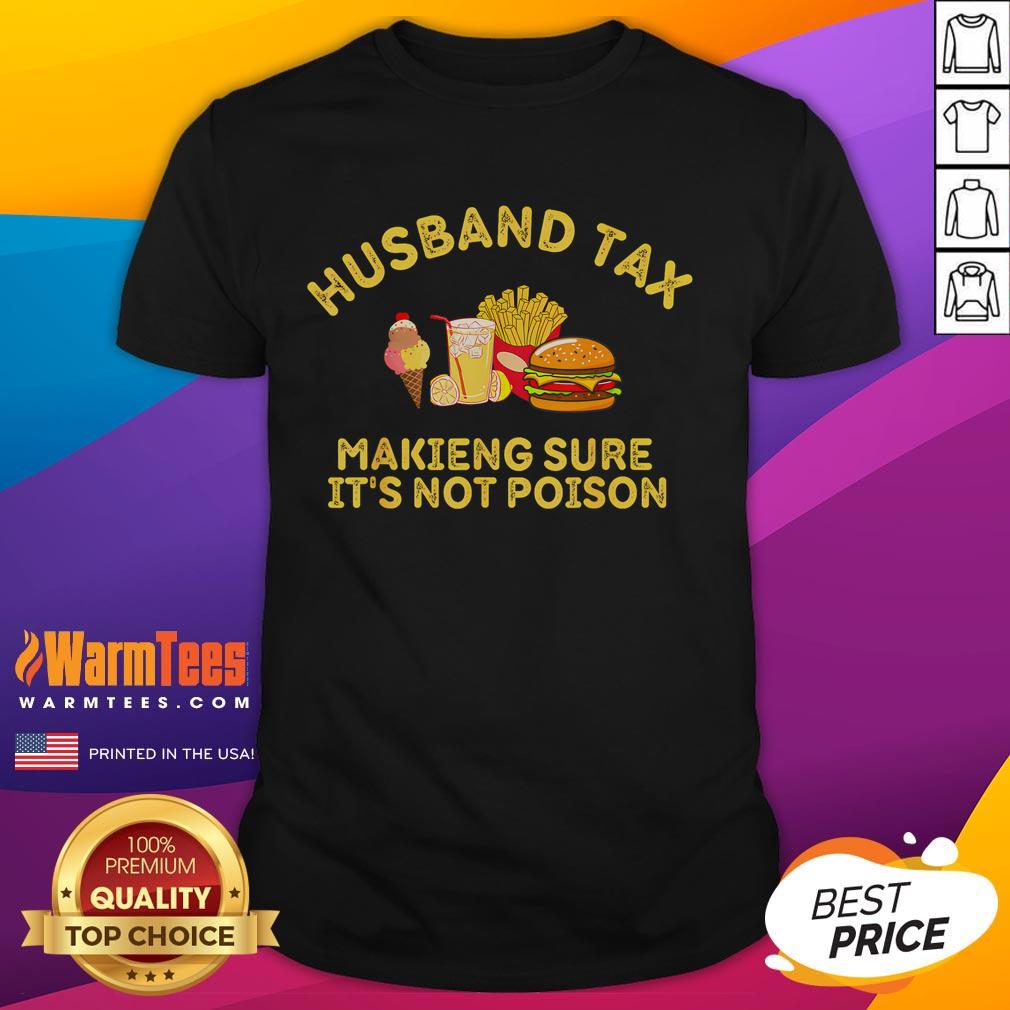 Funny Husband Tax Making Sure Its Not Poison Fathers Day T-Shirt