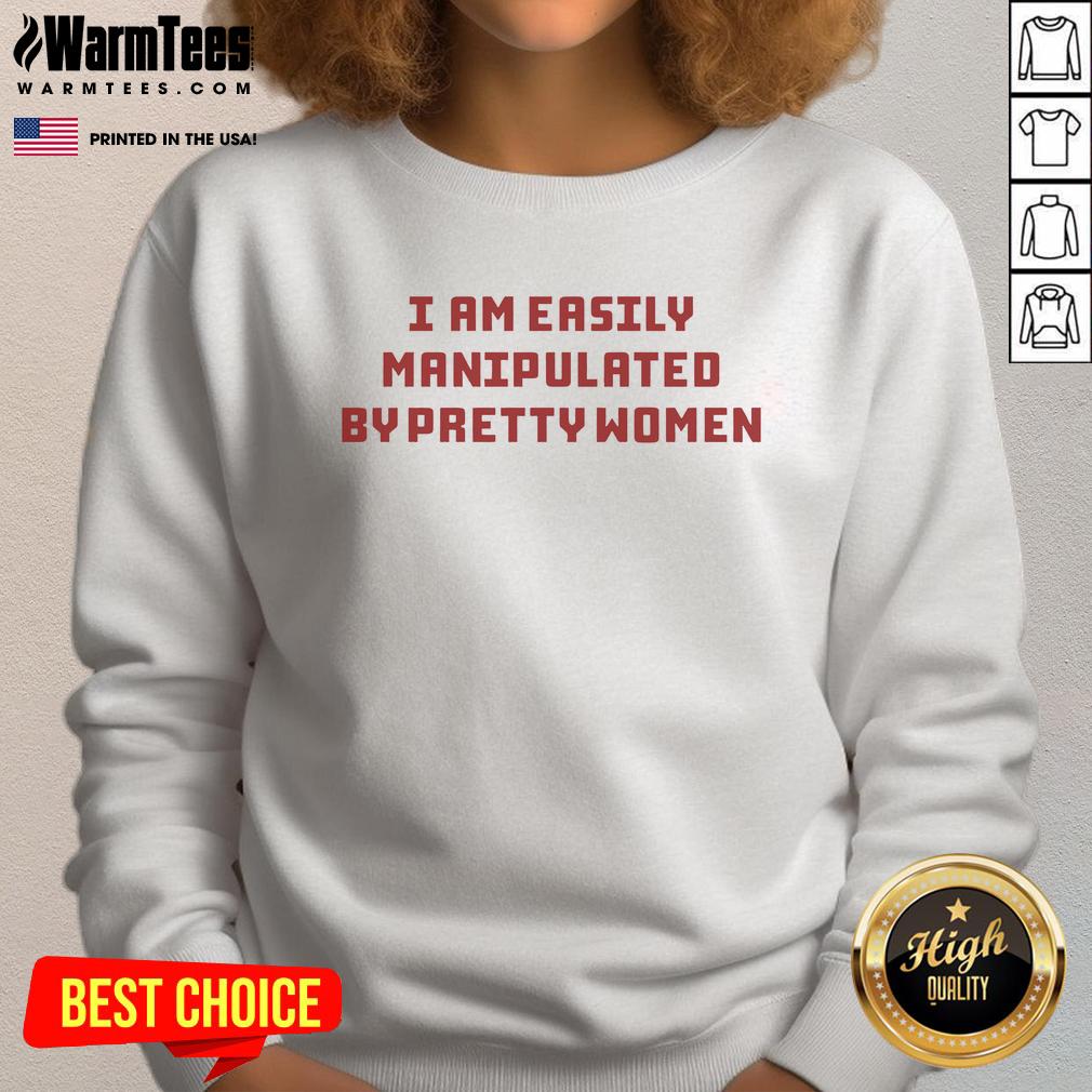Funny I Am Easily Manipulated By Pretty Women T-Shirt - Image 3
