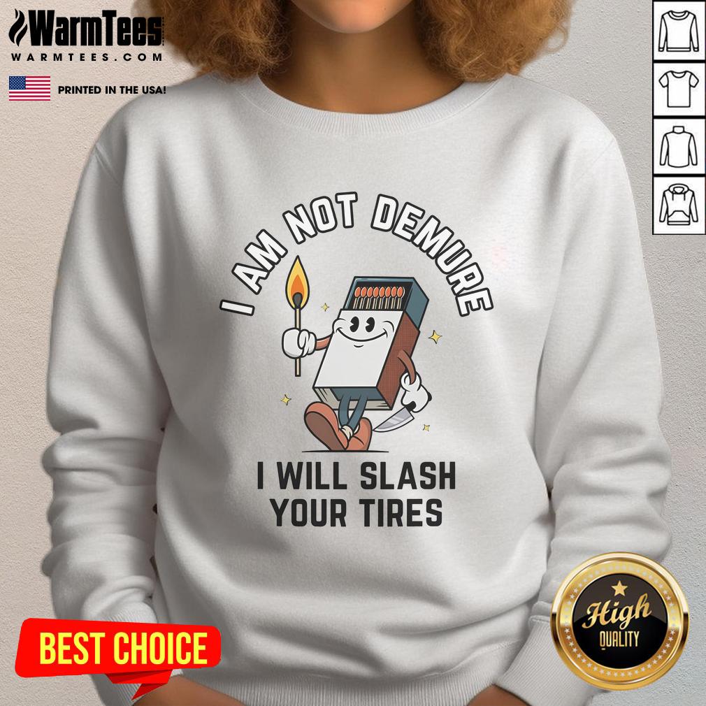 Funny I Am Not Demure I Will Slash Your Tires T-Shirt - Image 5