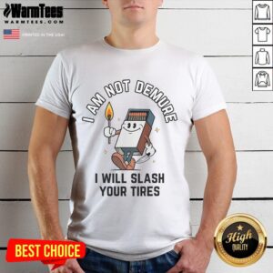 Funny I Am Not Demure I Will Slash Your Tires T-Shirt